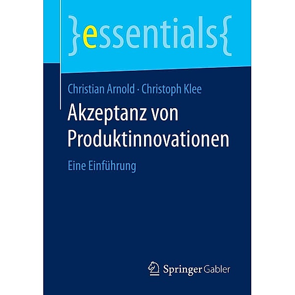 Akzeptanz von Produktinnovationen / essentials, Christian Arnold, Christoph Klee