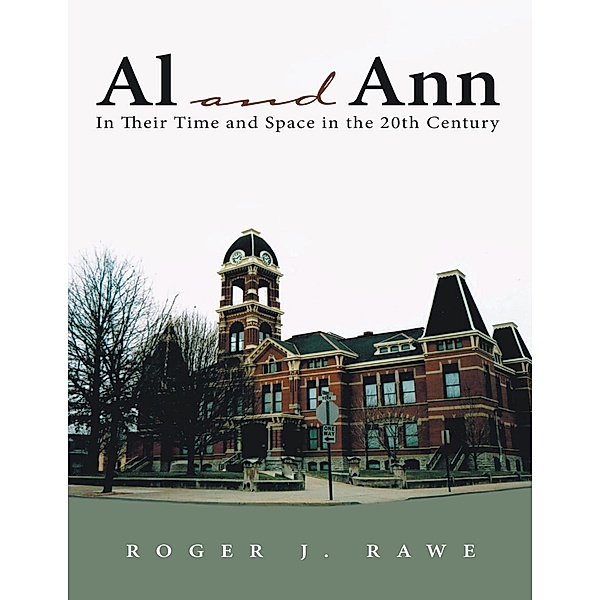 Al and Ann: In Their Time and Space In the 20th Century, Roger J. Rawe