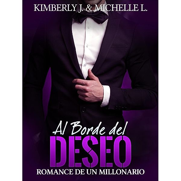 Al Borde Del Deseo: Romance De Un Millonario (Los Secretos Del Multimillonario, #1) / Los Secretos Del Multimillonario, Kimberly Johanson