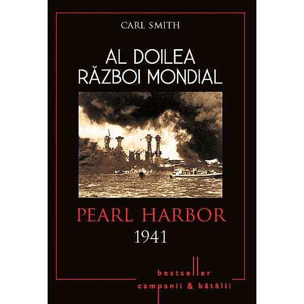 Al Doilea Razboi Mondial - 02 - Pearl Harbor 1941 / Istorie Esentiala, Carl Smith