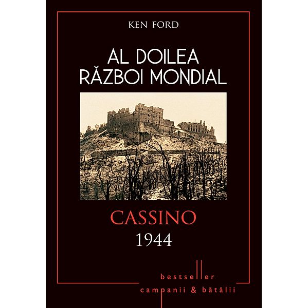 Al Doilea Razboi Mondial - 08 - Cassino 1944 / Istorie Esentiala, Ken Ford