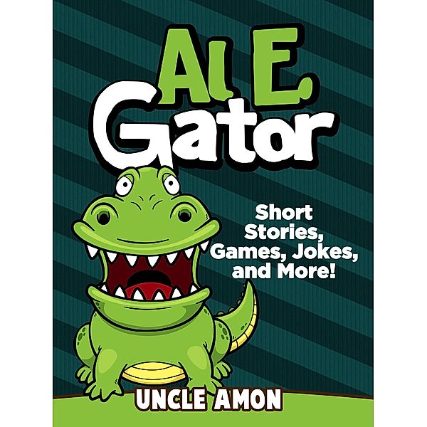 Al E. Gator: Short Stories, Games, Jokes, and More! (Fun Time Reader) / Fun Time Reader, Uncle Amon