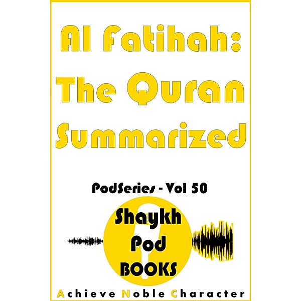 Al Fatihah: The Quran Summarized, ShaykhPod Books