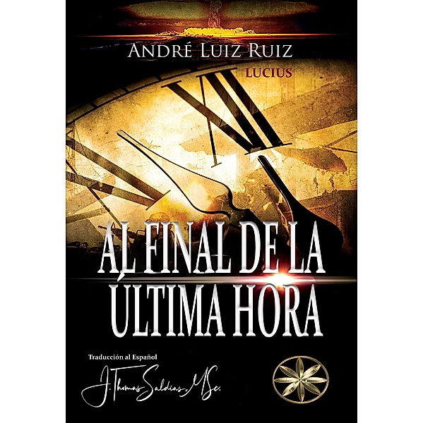 Al final de la última hora, André Luiz Ruiz, J. Thomas Saldias MSc., Por El Espíritu Lucius