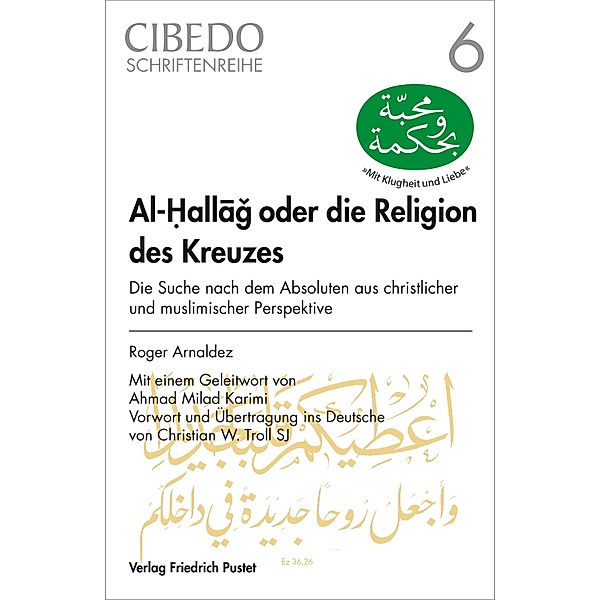 Al-Hallag oder die Religion des Kreuzes / CIBEDO-Schriftenreihe Bd.6, Roger Arnaldez