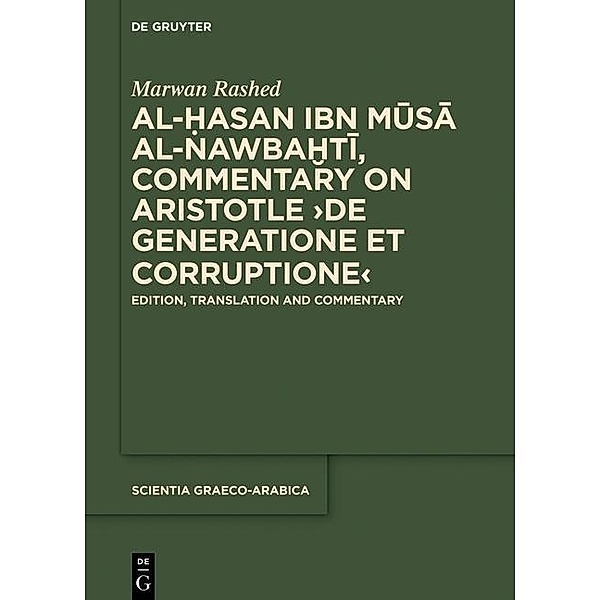 Al-Hasan ibn Musa al-Nawbakhti, Commentary on Aristotle De generatione et corruptione / Scientia Graeco-Arabica Bd.19