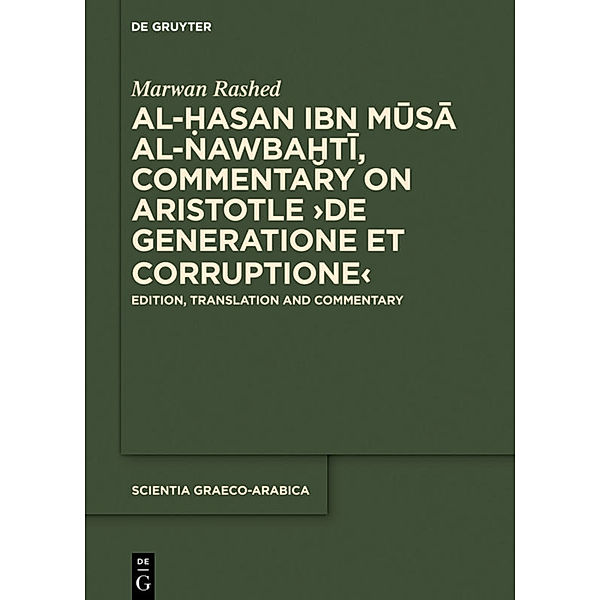 Al-Hasan ibn Musa al-Nawbakhti, Commentary on Aristotle De generatione et corruptione, Marwan Rashed
