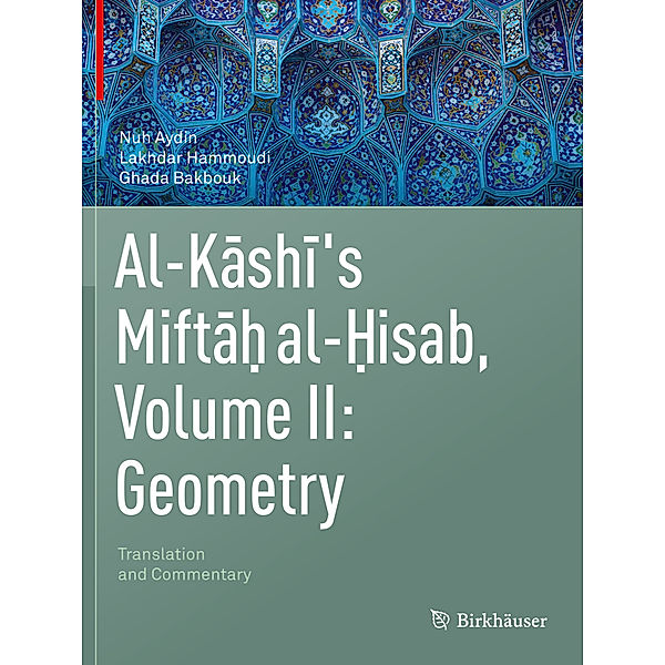 Al-Kashi's Miftah al-Hisab, Volume II: Geometry, Nuh Aydin, Lakhdar Hammoudi, Ghada Bakbouk