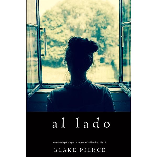 Al lado (Un misterio psicológico de suspenso de Chloe Fine - Libro 1) / Un misterio psicológico de suspenso de Chloe Fine Bd.1, Blake Pierce
