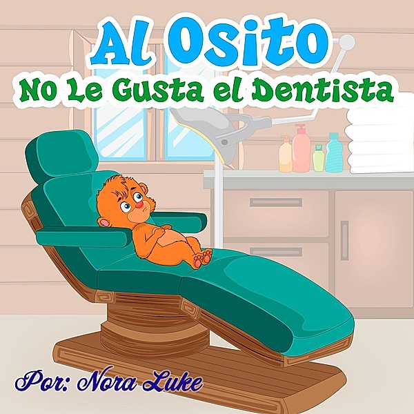 Al Osito No Le Gusta el Dentista (Libros para ninos en español [Children's Books in Spanish)) / Libros para ninos en español [Children's Books in Spanish), Nora Luke