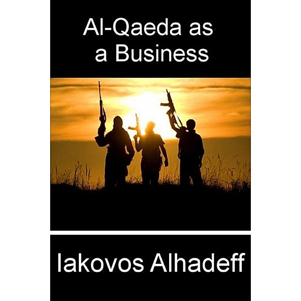 Al-Qaeda as a Business, Iakovos Alhadeff