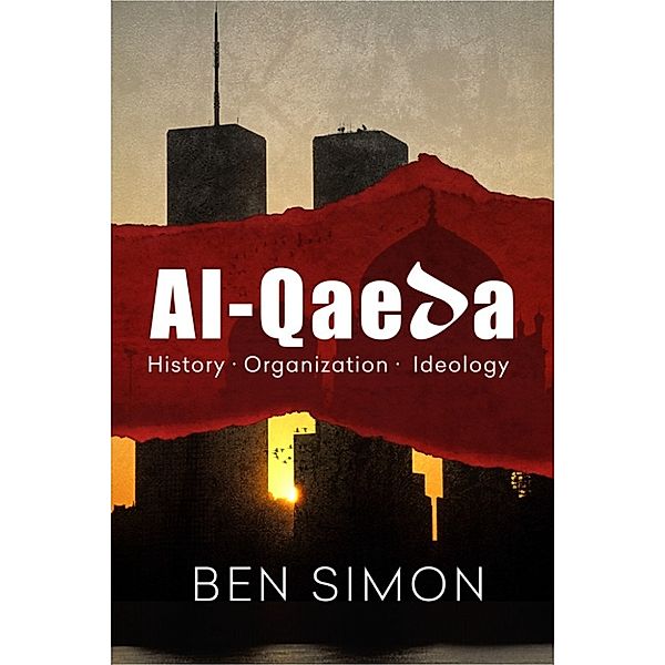 Al-Qaeda: History Organization Ideology, Ben Simon