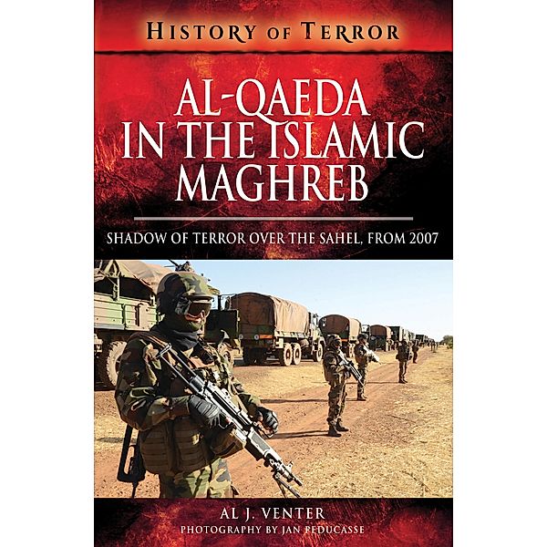 Al-Qaeda in the Islamic Maghreb / History of Terror, Al J. Venter