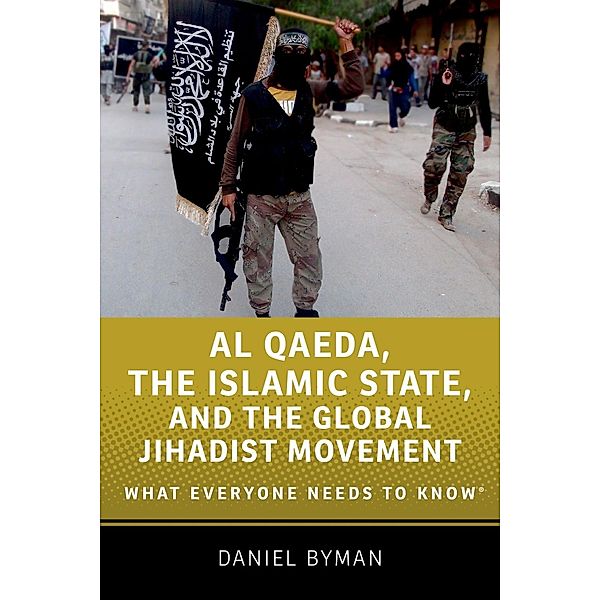 Al Qaeda, the Islamic State, and the Global Jihadist Movement, Daniel Byman