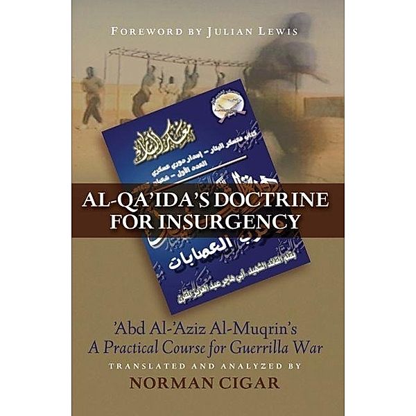 Al-Qa'ida's Doctrine for Insurgency: Abd Al-'Aziz Al-Muqrin's a Practical Course for Guerrilla War, Norman Cigar, Julian Lewis
