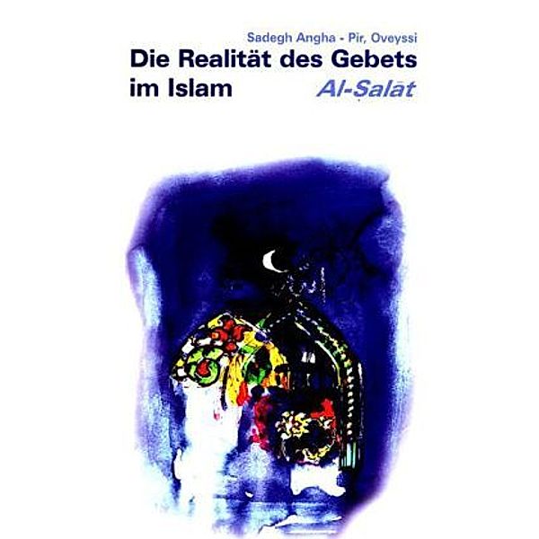 Al-Salat - Die Realität des Gebets im Islam, Hazrat Shahmaghsoud Sadegh Angha, Molana Salaheddin A. N. S. Angha