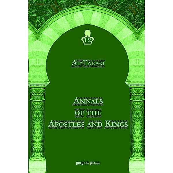 Al-Tabari's Annals of the Apostles and Kings: A Critical Edition, Abu Ja`far Mohammad ibn Jarir Al-Tabari
