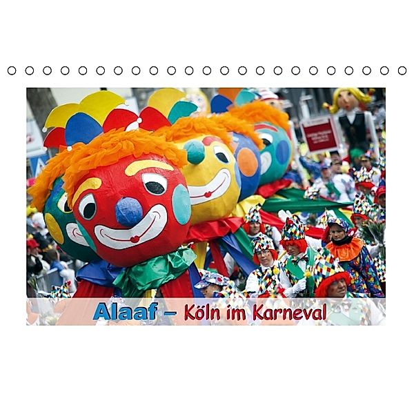 Alaaf Köln im Karneval (Tischkalender 2014 DIN A5 quer), CALVENDO