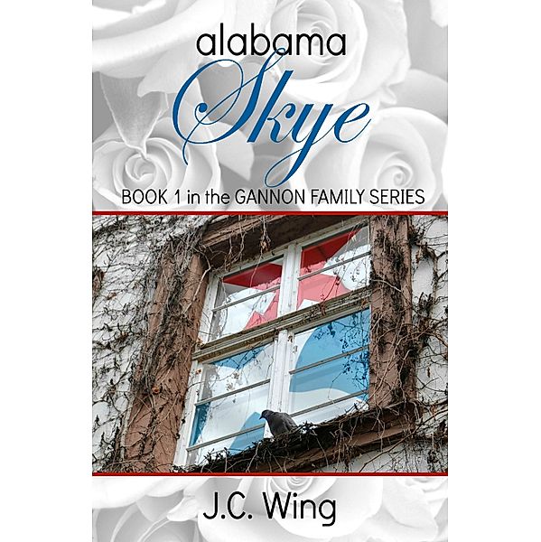 Alabama Skye: The Gannon Family Series Book One, J.C. Wing