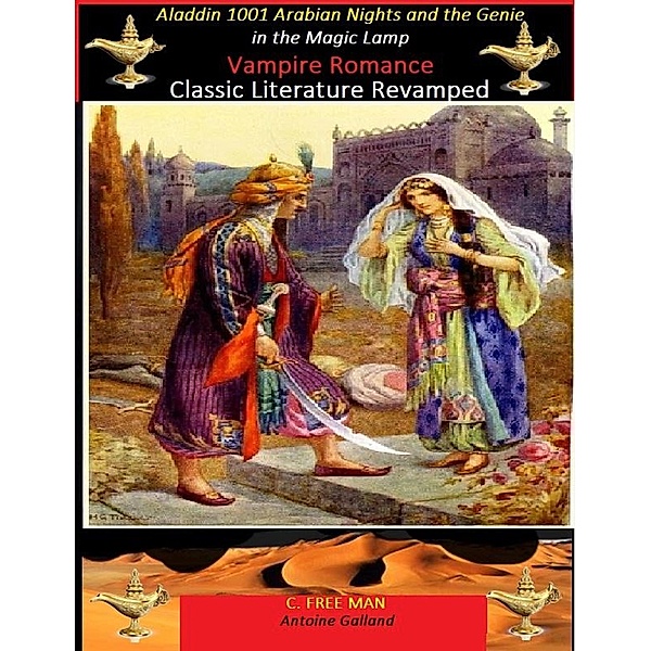 Aladdin 1001 Arabian Nights and the Genie in the Magic Lamp Vampire Romance (Classic Literature Revamped, #2) / Classic Literature Revamped, C. Free Man, Antoine Galland