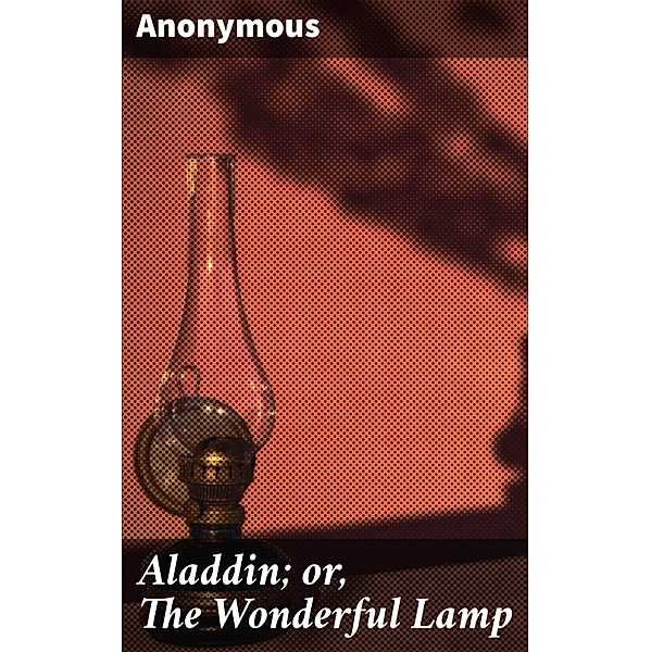 Aladdin; or, The Wonderful Lamp, Anonymous