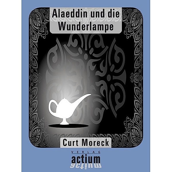 Alaeddin und die Wunderlampe / Actium Verlag, Curt Moreck
