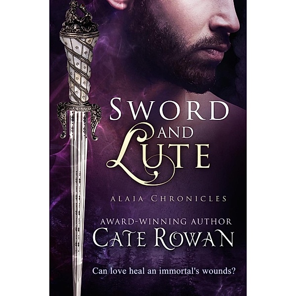 Alaia Chronicles: Legends: Sword and Lute: A Fantasy Romance Novelette (Alaia Chronicles: Legends, #2), Cate Rowan