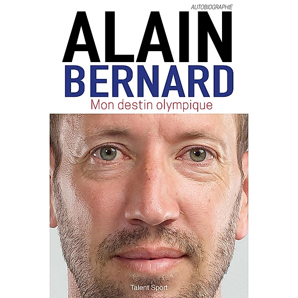 Alain Bernard : Mon destin olympique / Autres sports, Alain Bernard