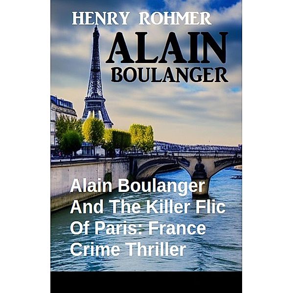 Alain Boulanger And The Killer Flic Of Paris: France Crime Thriller, Henry Rohmer