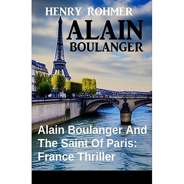 Alain Boulanger And The Saint Of Paris: France Thriller, Henry Rohmer