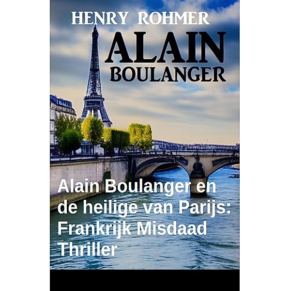 Alain Boulanger en de heilige van Parijs: Frankrijk Misdaad Thriller, Henry Rohmer