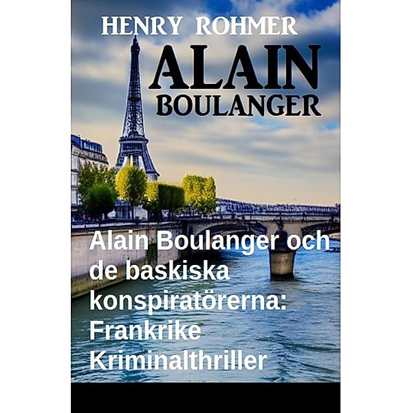 Alain Boulanger och de baskiska konspiratörerna: Frankrike Kriminalthriller, Henry Rohmer