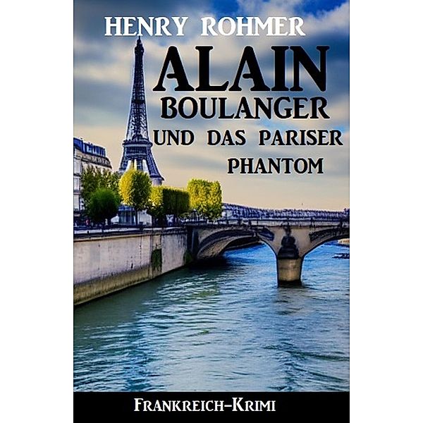 Alain Boulanger und das Pariser Phantom: Frankreich-Krimi, Henry Rohmer