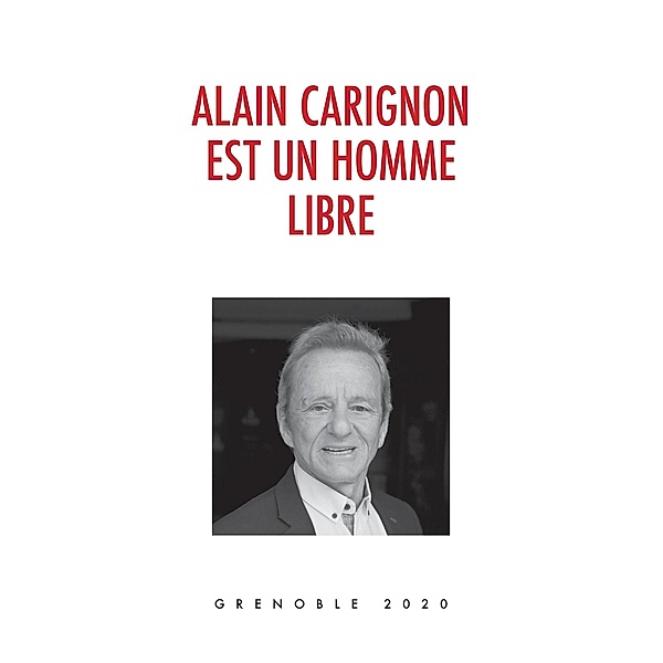 Alain Carignon est un homme libre / Librinova, Carignon Alain Carignon