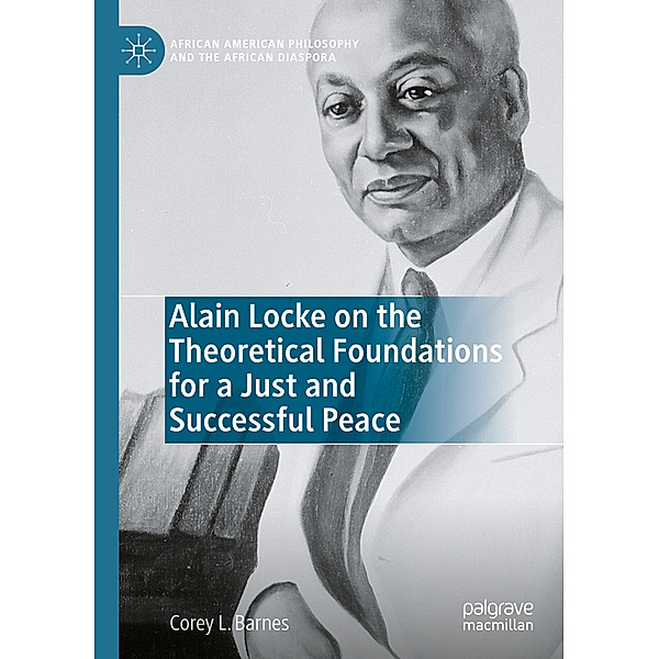 Alain Locke on the Theoretical Foundations for a Just and Successful Peace, Corey L. Barnes