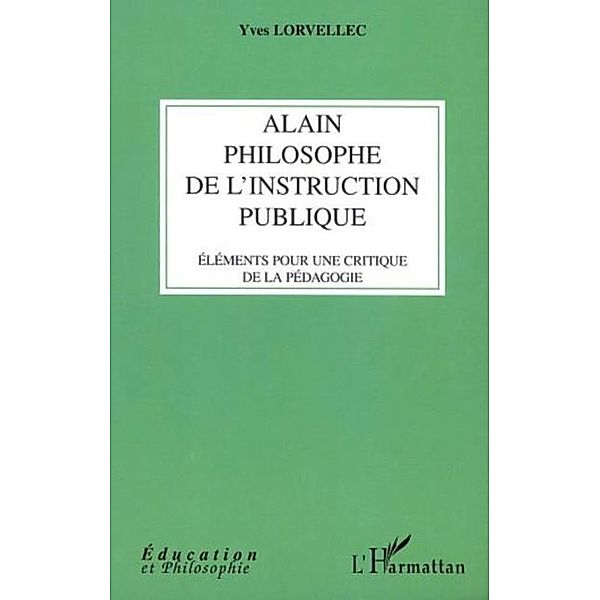 ALAIN PHILOSOPHE DE L'INSTRUCTION PUBLIQUE / Hors-collection, Lorvellec Yves