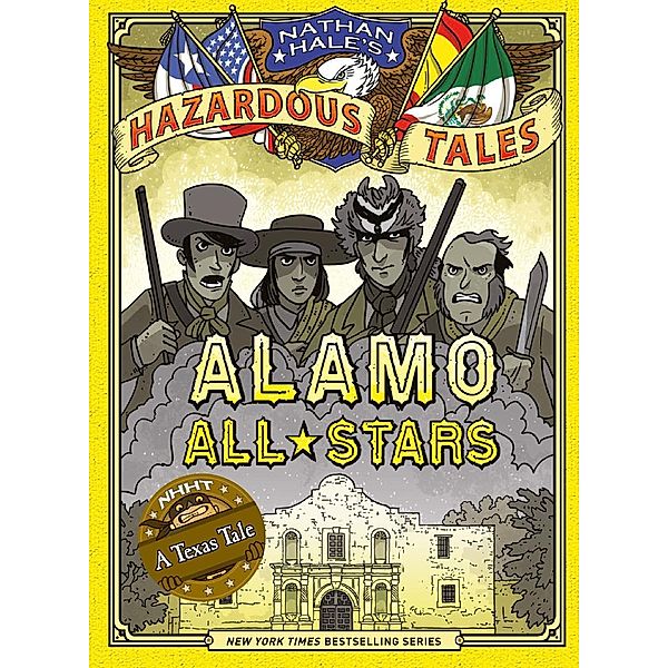 Alamo All-Stars (Nathan Hale's Hazardous Tales #6) / Nathan Hale's Hazardous Tales, Nathan Hale
