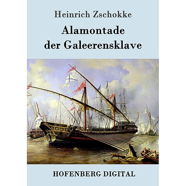 Alamontade der Galeerensklave, Heinrich Zschokke