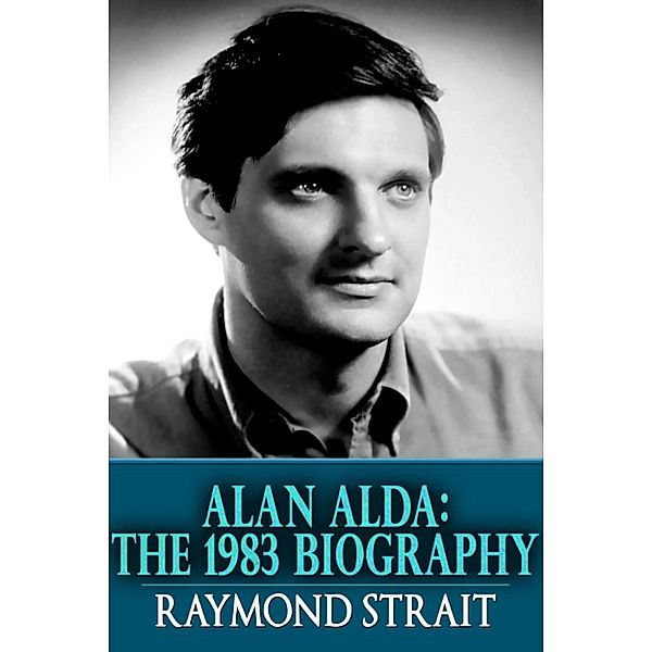 Alan Alda: The 1983 Biography, Raymond Strait