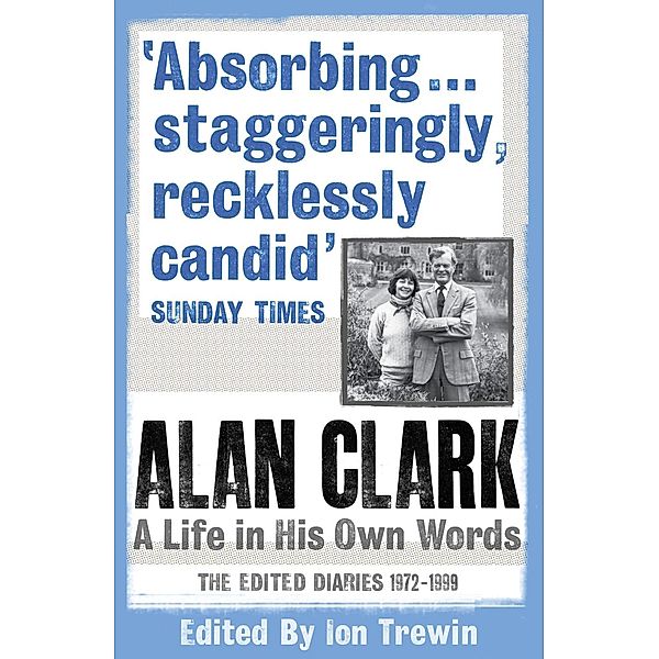 Alan Clark: A Life in his Own Words, Alan Clark