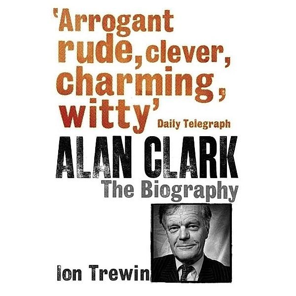 Alan Clark: The Biography, Ion Trewin