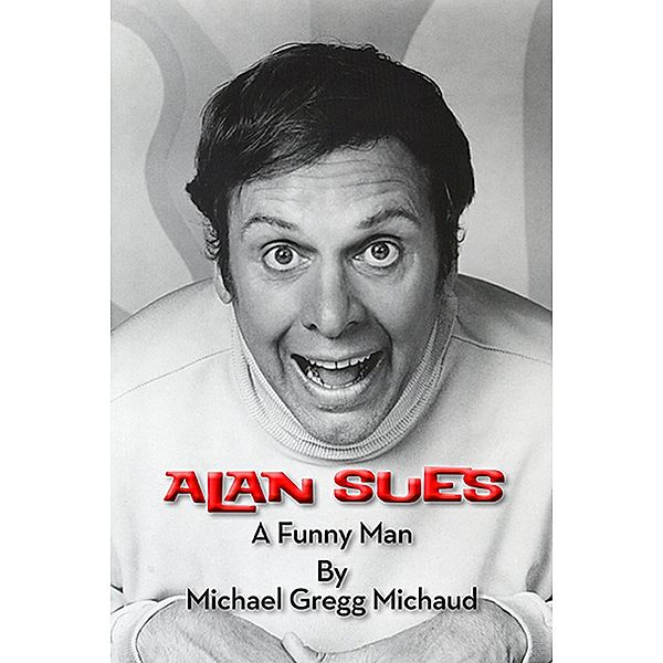 Alan Sues: A Funny Man, Michael Gregg Michaud