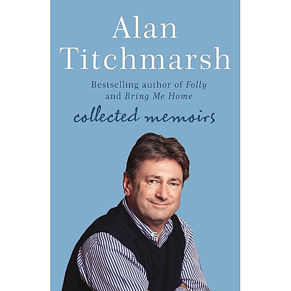 Alan Titchmarsh: Collected Memoirs, Alan Titchmarsh