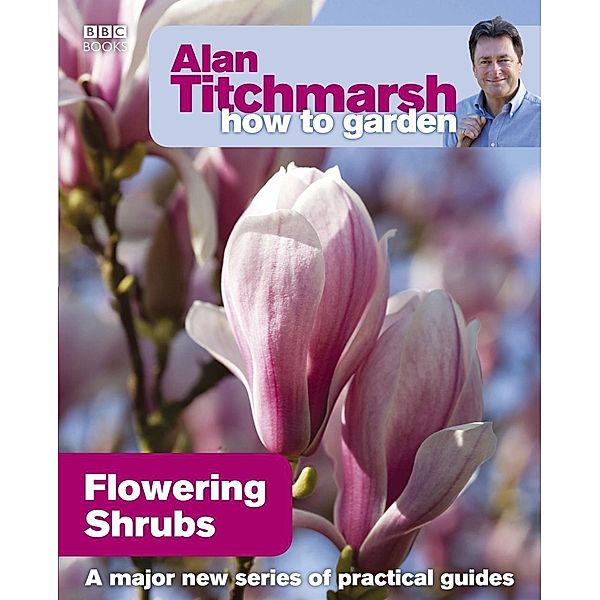 Alan Titchmarsh How to Garden: Flowering Shrubs / How to Garden Bd.3, Alan Titchmarsh
