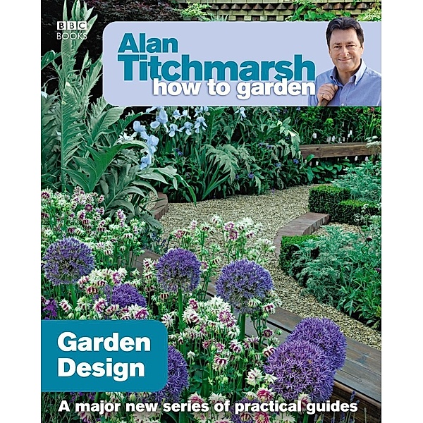 Alan Titchmarsh How to Garden: Garden Design / How to Garden Bd.4, Alan Titchmarsh