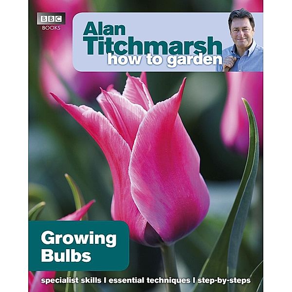 Alan Titchmarsh How to Garden: Growing Bulbs / How to Garden Bd.6, Alan Titchmarsh