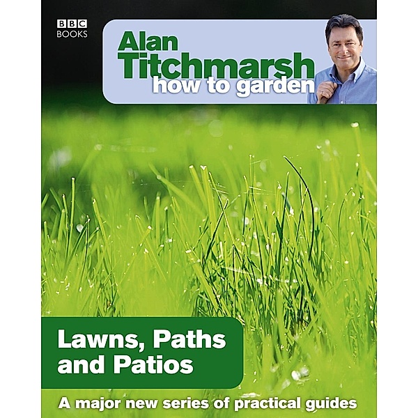 Alan Titchmarsh How to Garden: Lawns Paths and Patios / How to Garden Bd.9, Alan Titchmarsh
