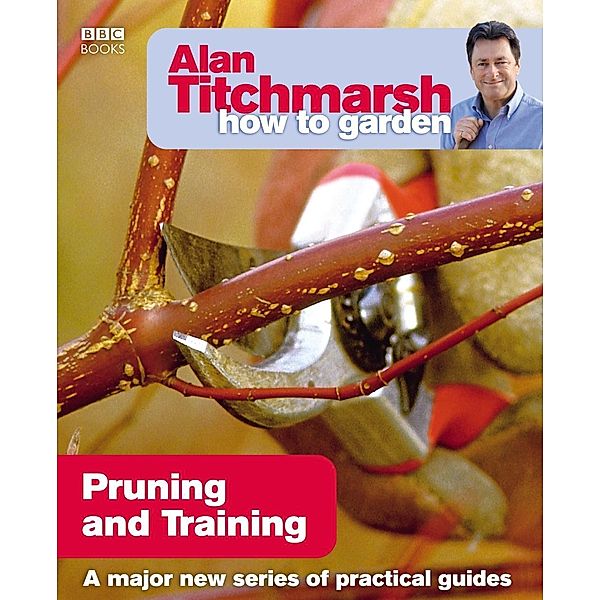 Alan Titchmarsh How to Garden: Pruning and Training / How to Garden Bd.10, Alan Titchmarsh