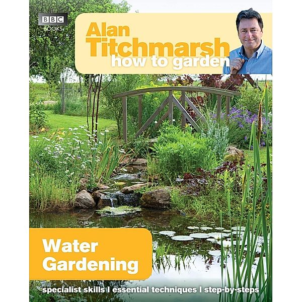 Alan Titchmarsh How to Garden: Water Gardening / How to Garden Bd.35, Alan Titchmarsh