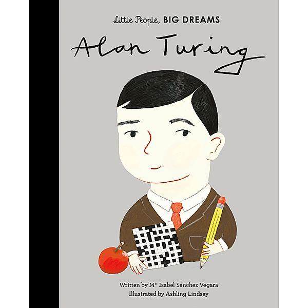 Alan Turing / Little People, BIG DREAMS, Maria Isabel Sanchez Vegara